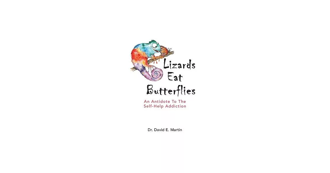 Lizards Eat Butterflies: An Antidote to the Self-Help Addiction | 拾書所