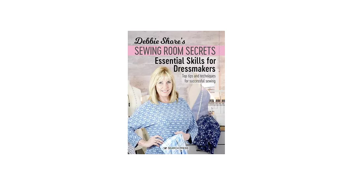 Debbie Shore’’s Sewing Room Secrets: Essential Skills for Dressmakers | 拾書所