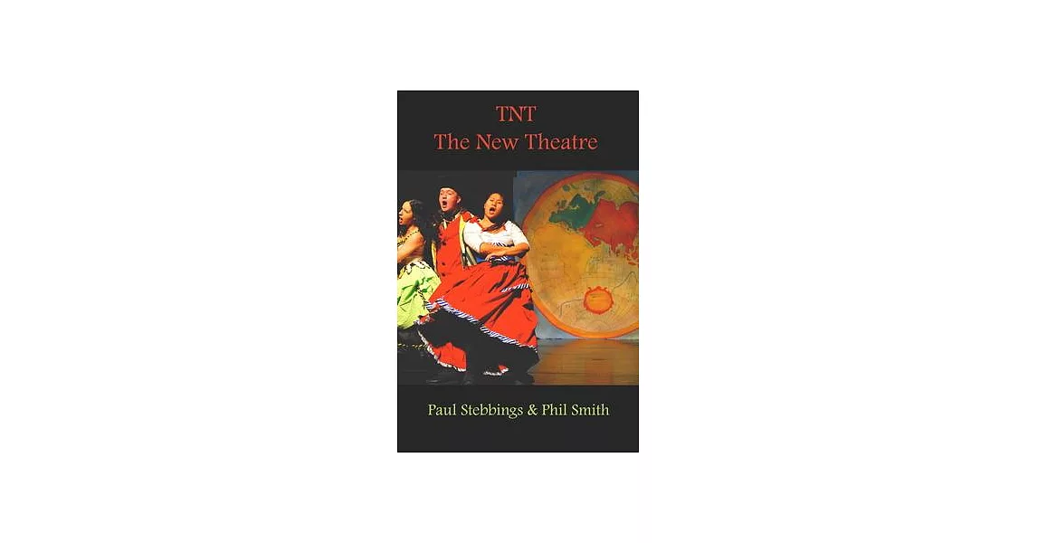 TNT the New Theatre: Lessons, Techniques and Ideas for Making New Theatre for a Changing World from the Most Widely Travelled Theatre That | 拾書所
