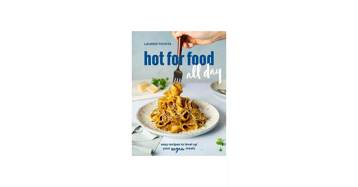 Hot for Food All Day: Easy Recipes to Level Up Your Vegan Meals [a Cookbook] | 拾書所