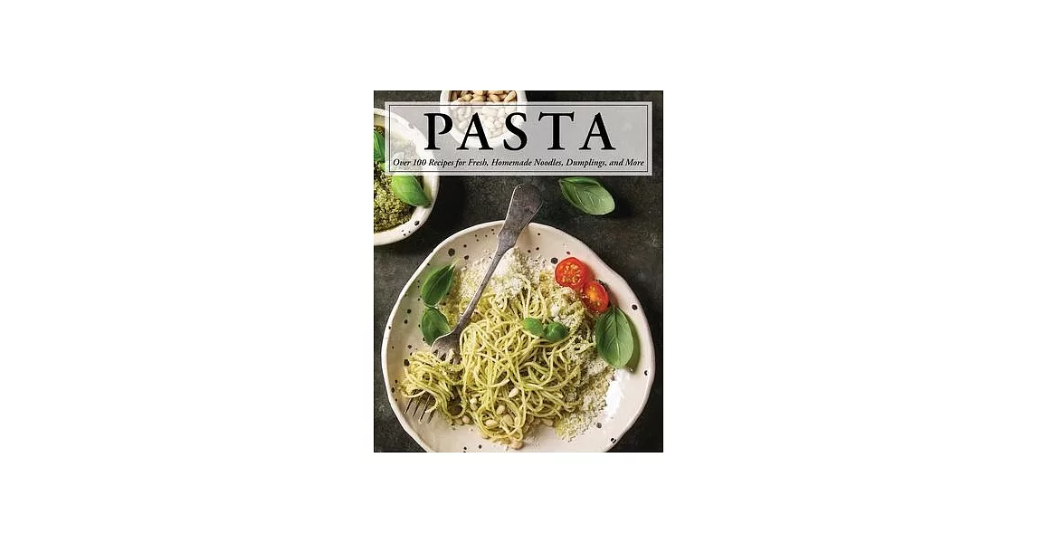 Pasta: Over 100 Recipes for Noodles, Dumplings, and So Much More! | 拾書所