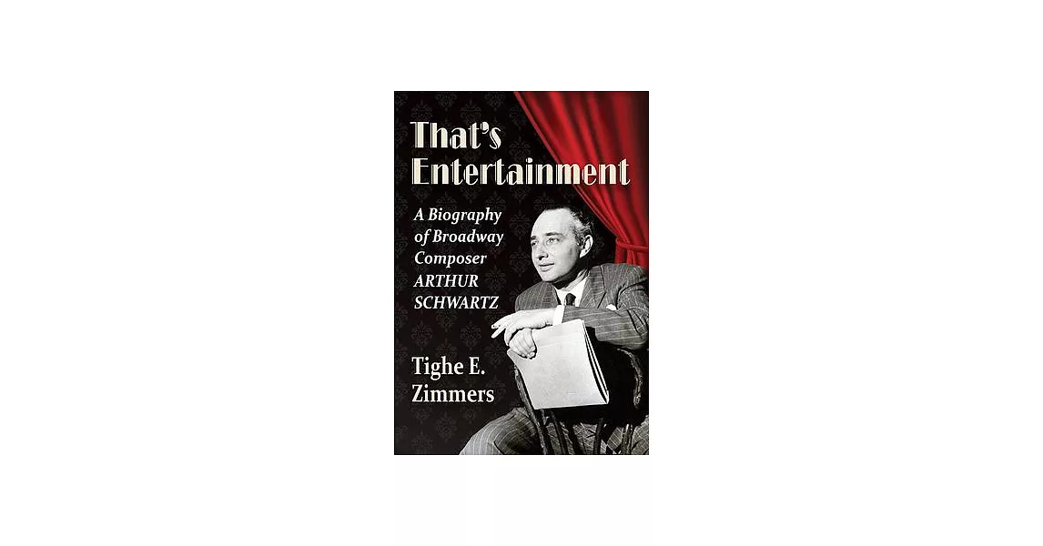 That’’s Entertainment: A Biography of Broadway Composer Arthur Schwartz | 拾書所