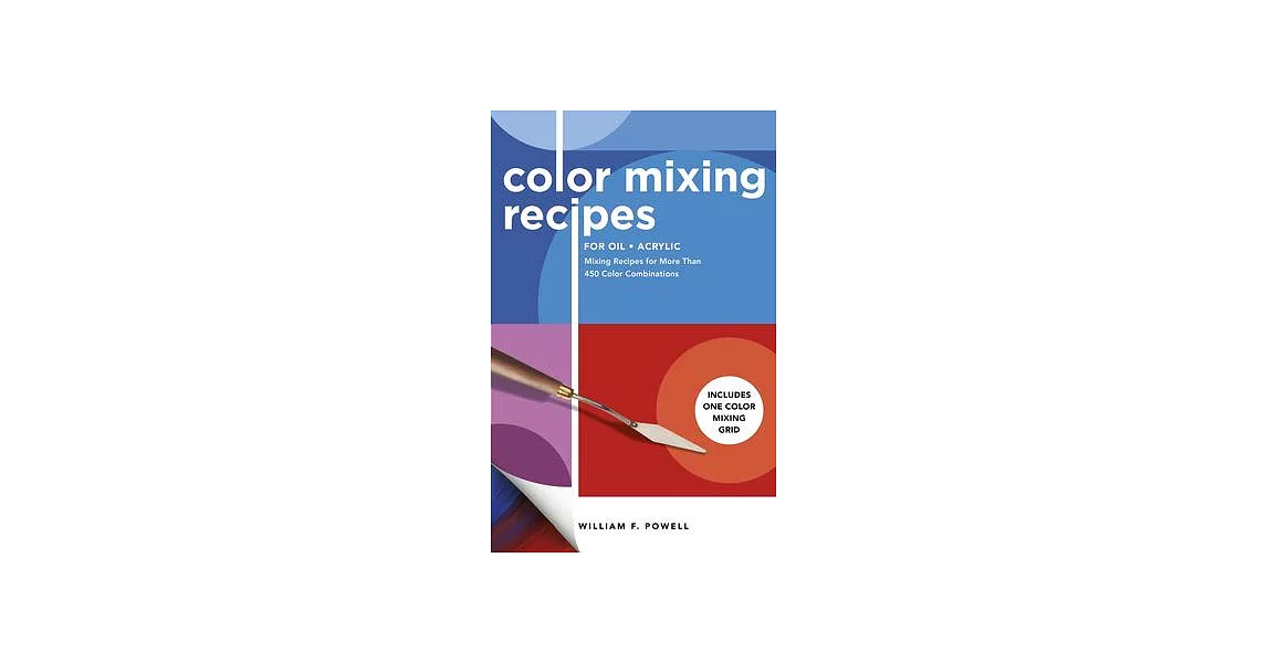 Color Mixing Recipes for Oil & Acrylic: Mixing Recipes for More Than 450 Color Combinations | 拾書所