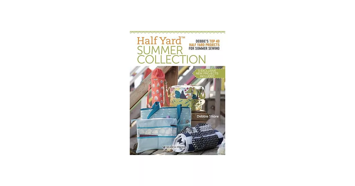 Half Yard Summer: Debbies Top 40 Half Yard Projects for Summer Sewing | 拾書所