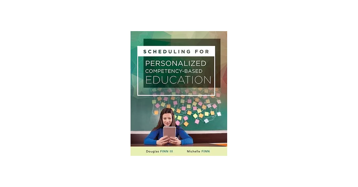 Scheduling for Personalized Competency-Based Education: (a Guide to Class Scheduling Based on Personalized Learning and Promoting Student Proficiency) | 拾書所