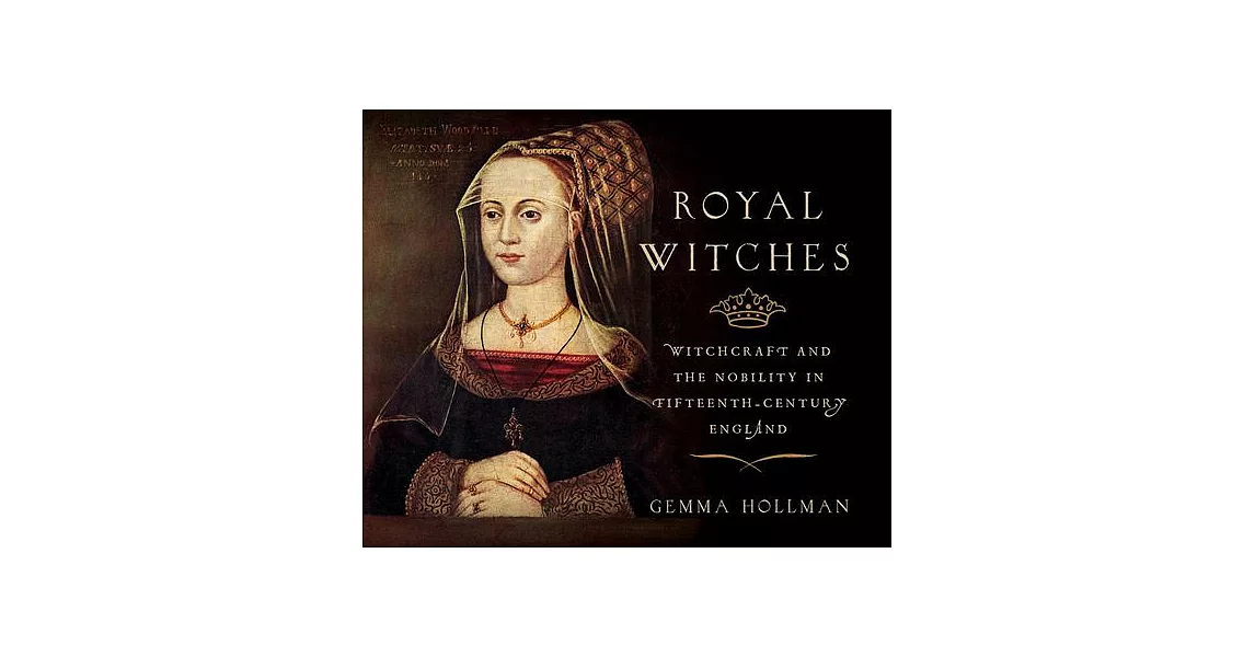 Royal Witches: Witchcraft and the Nobility in Fifteenth-Century England | 拾書所