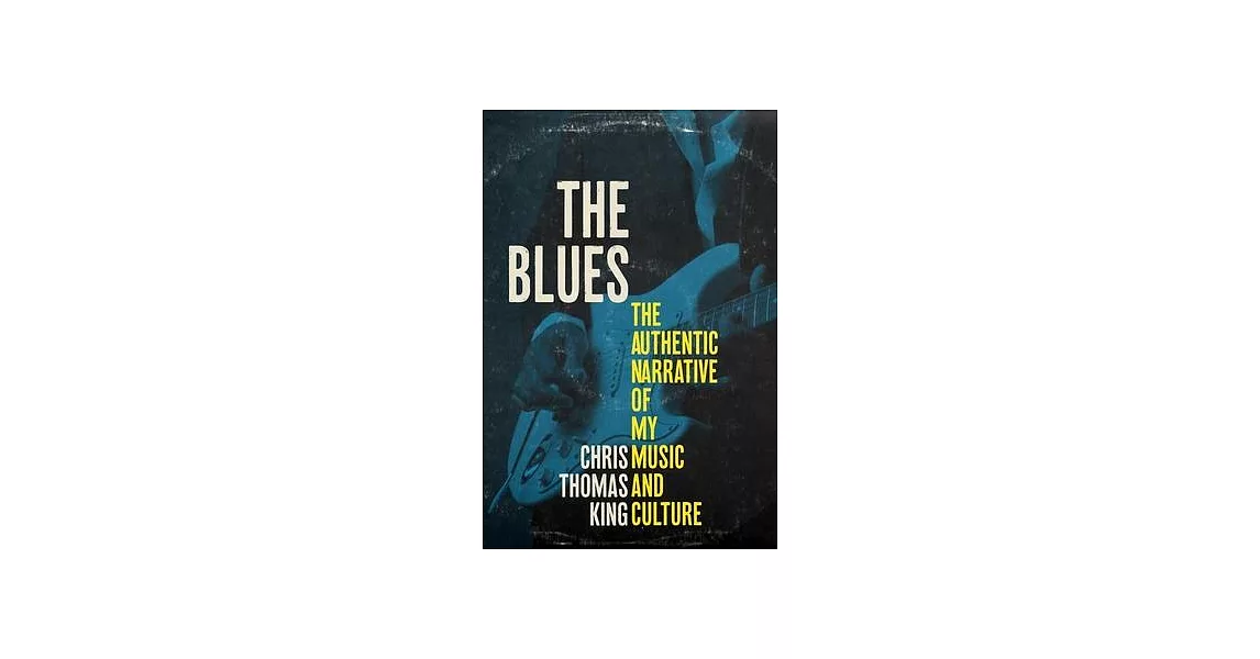 The Blues: The Authentic Narrative of My Music and Culture | 拾書所