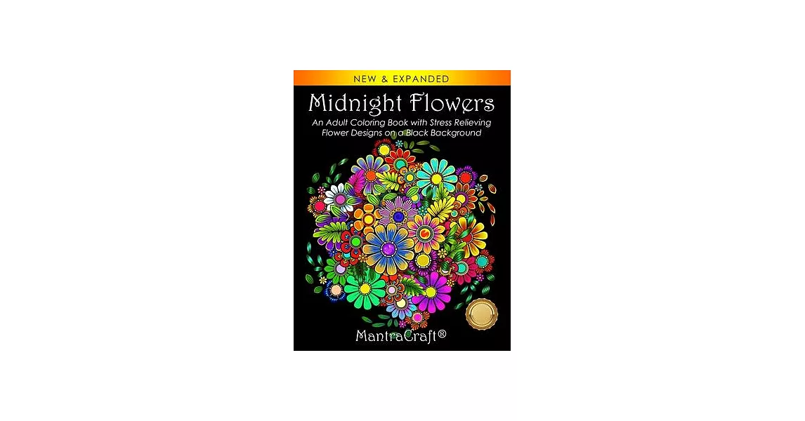 Midnight Flowers: An Adult Coloring Book with Stress Relieving Flower Designs on a Black Background | 拾書所