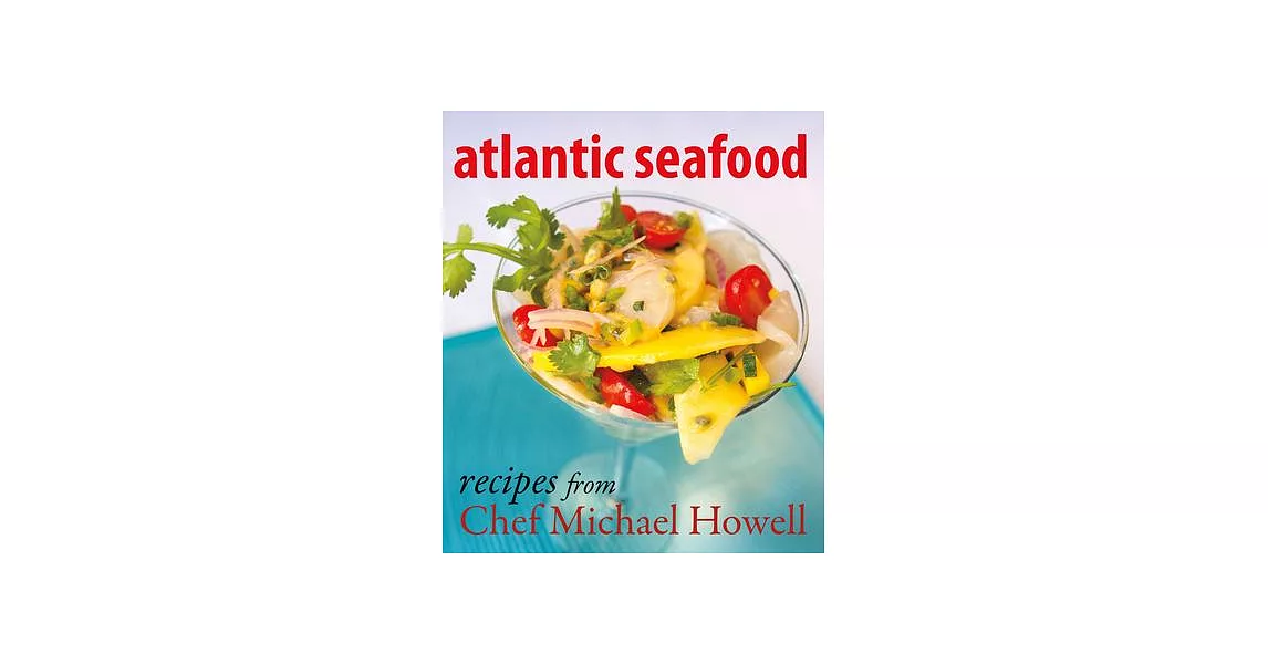 Atlantic Seafood: Recipes from Chef Michael Howell | 拾書所