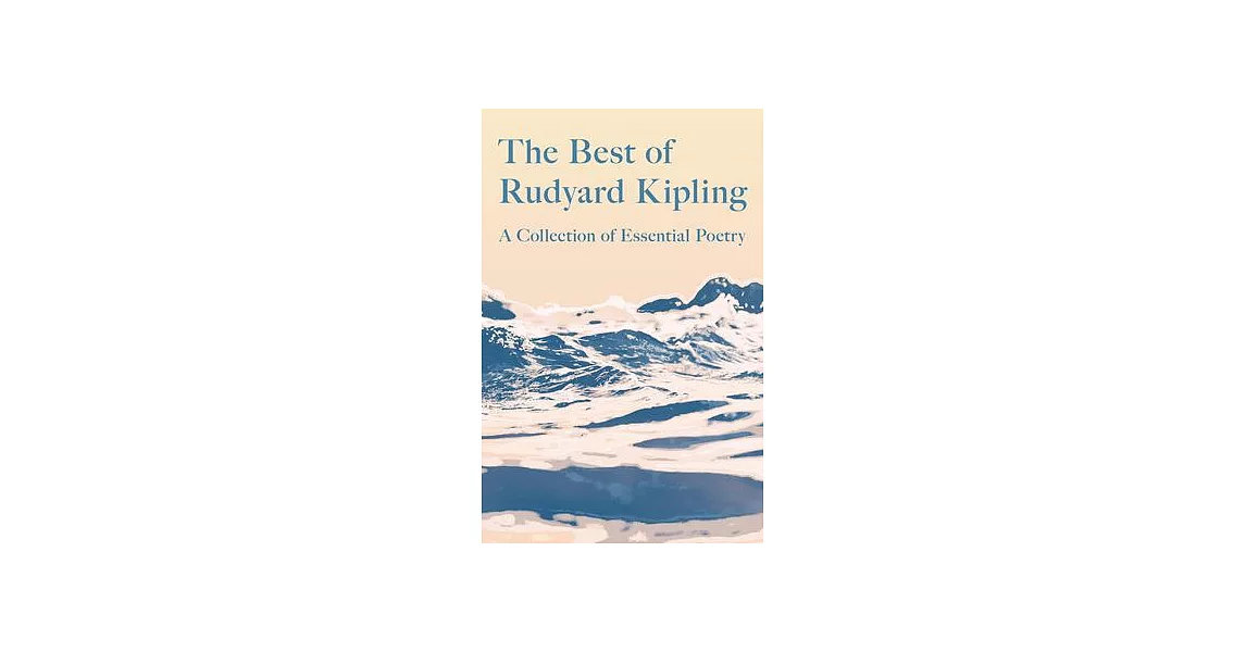The Best of Rudyard Kipling - A Collection of Essential Poetry | 拾書所