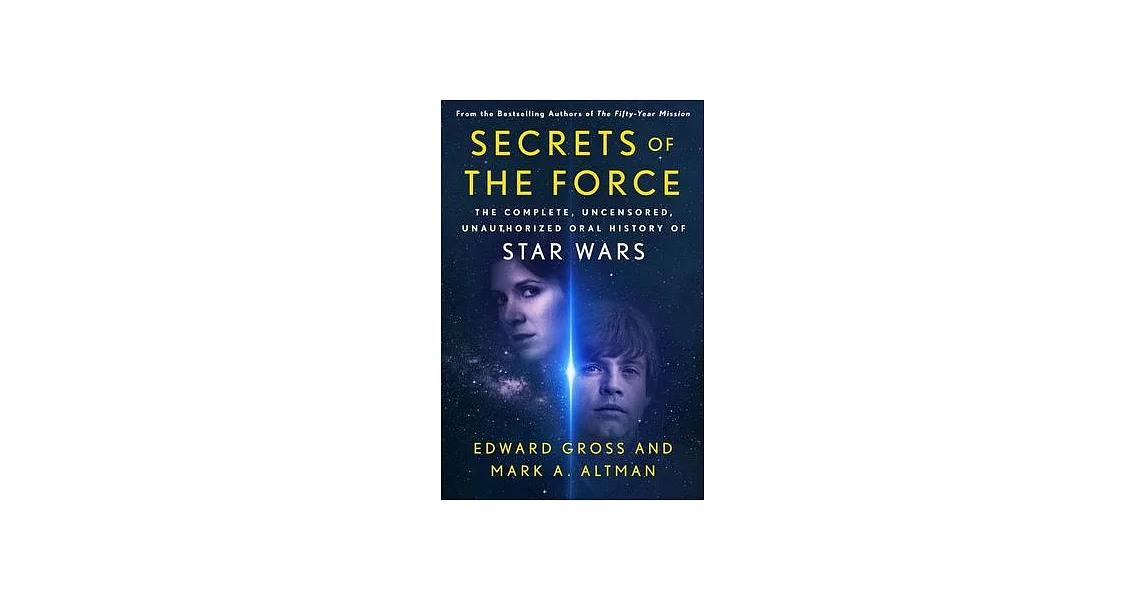 Secrets of the Force: The Complete, Uncensored, Unauthorized Oral History of Star Wars | 拾書所