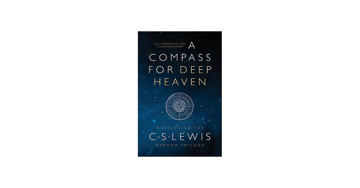 A Compass for Deep Heaven: Navigating the C. S. Lewis Ransom Trilogy | 拾書所
