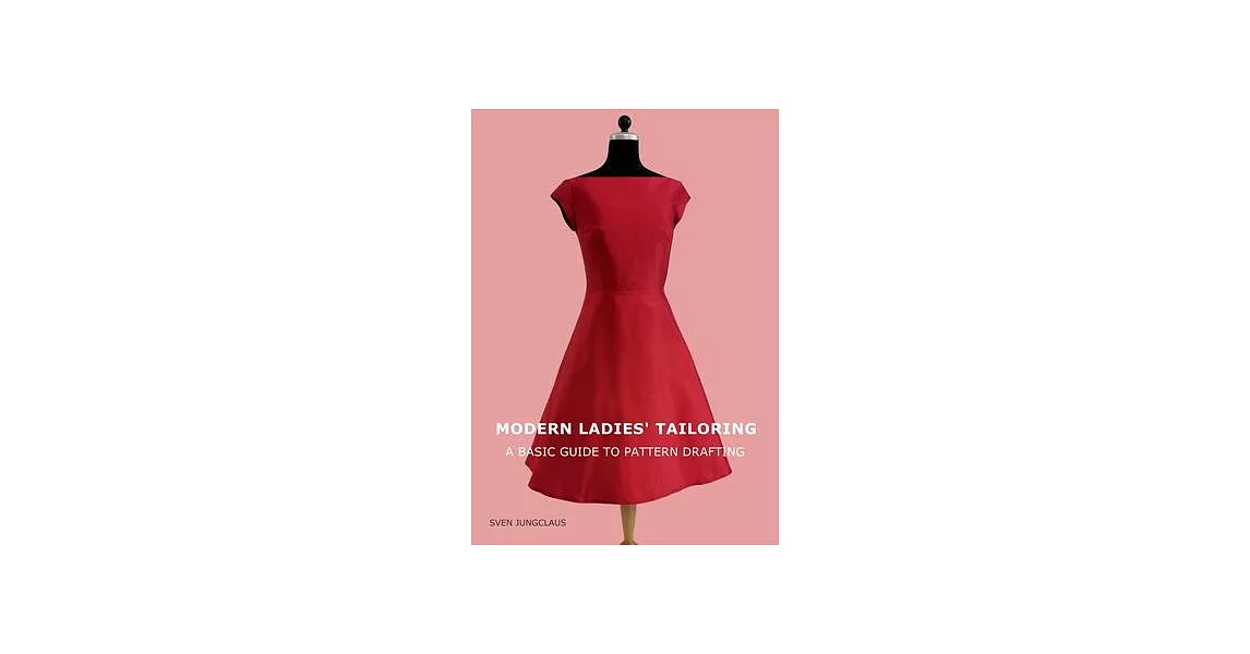 Modern Ladies’’ Tailoring: A basic guide to pattern drafting | 拾書所
