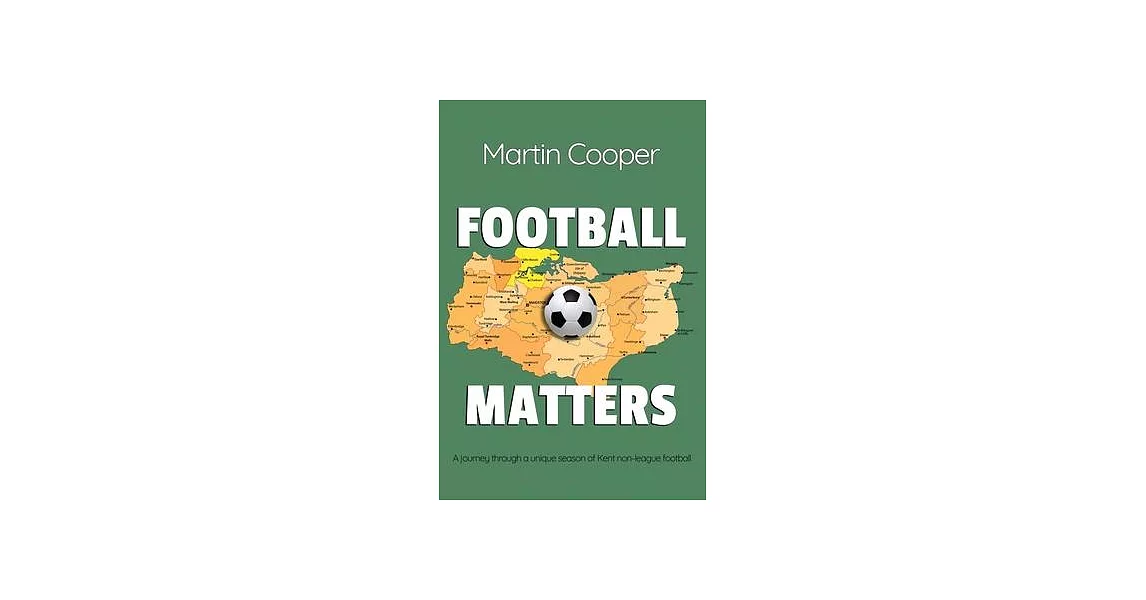 Football Matters: A journey through a unique season of Kent non-league football | 拾書所