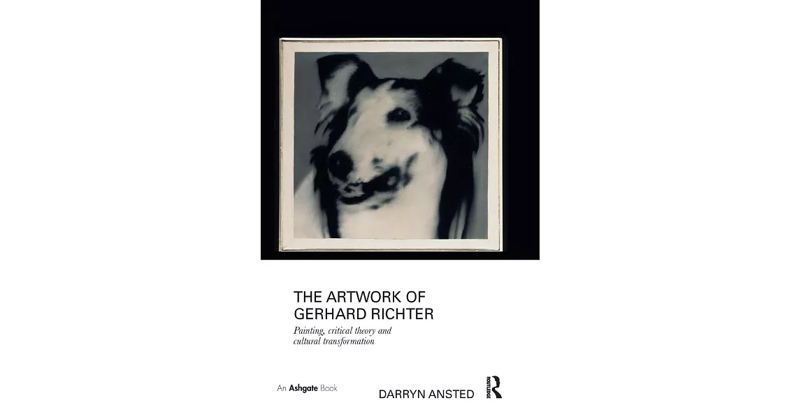The Artwork of Gerhard Richter: Painting, Critical Theory and Cultural Transformation | 拾書所