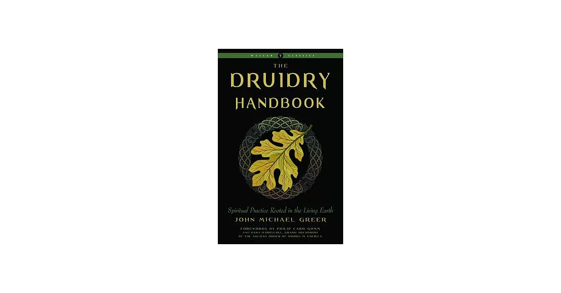 Druidry Handbook (Weiser Classics): Spiritual Practice Rooted in the Living Earth | 拾書所