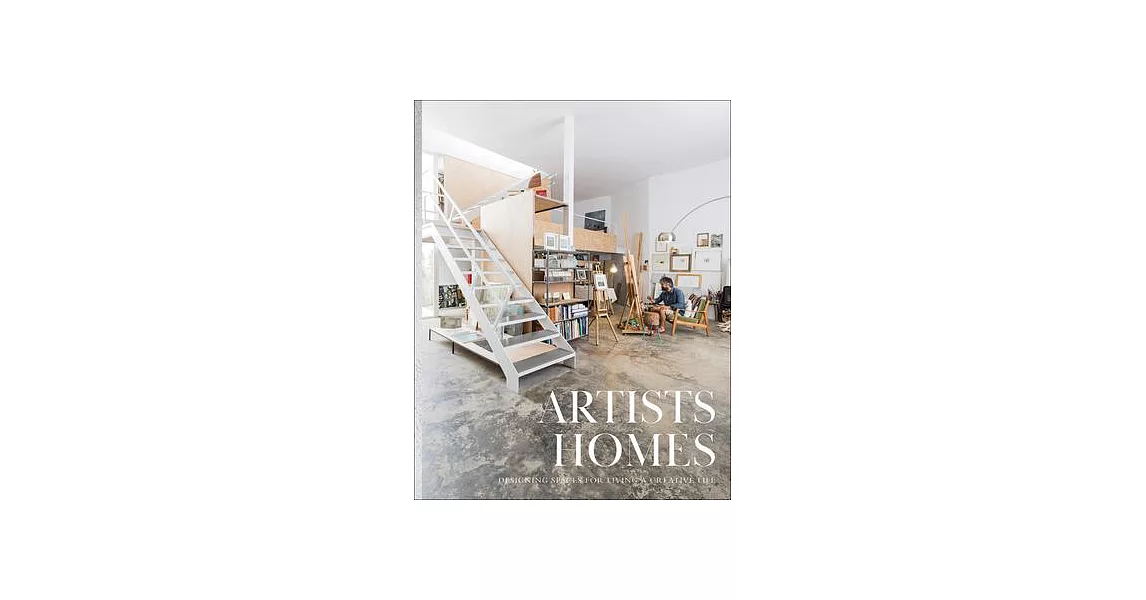 Artists’’ Homes: Designing Spaces for Living a Creative Life | 拾書所