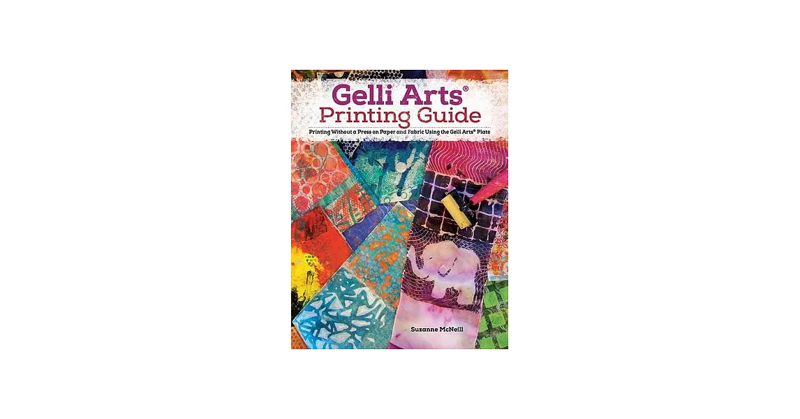 Gelli(r) Printing, Expanded Edition: Printing Without a Press on Paper and Fabric Using the Gelli(r) Plate | 拾書所