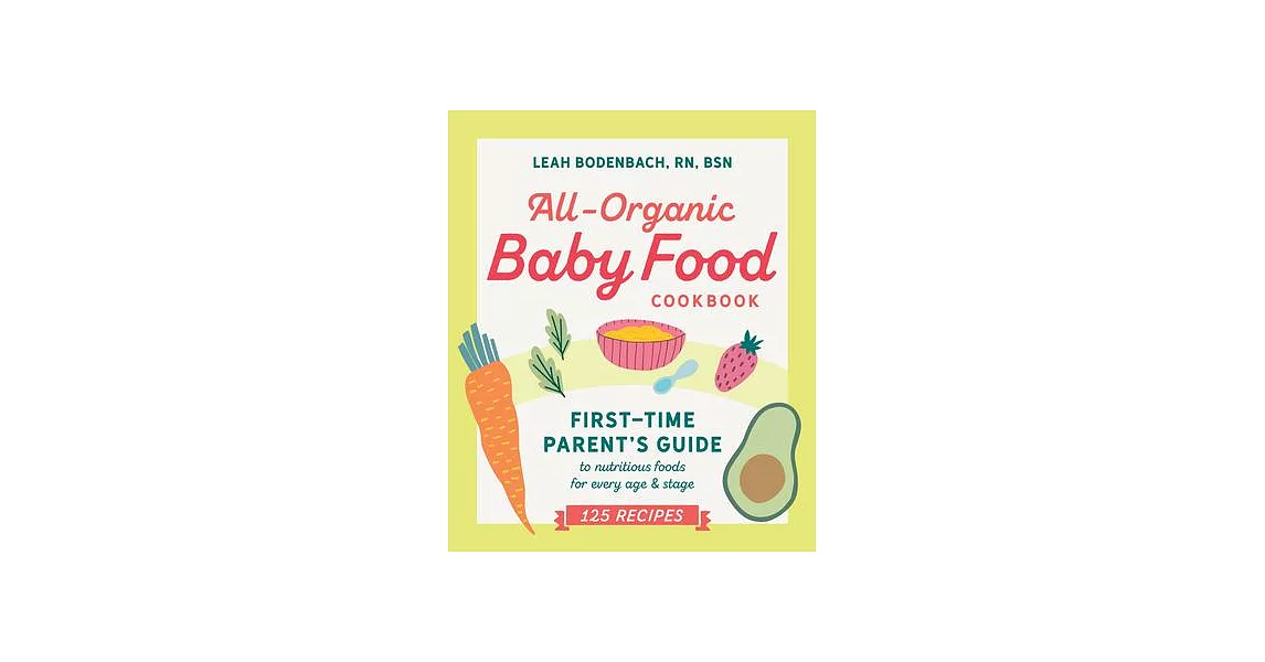 All-Organic Baby Food Cookbook: First Time Parent’’s Guide to Nutritious Foods for Every Age and Stage | 拾書所