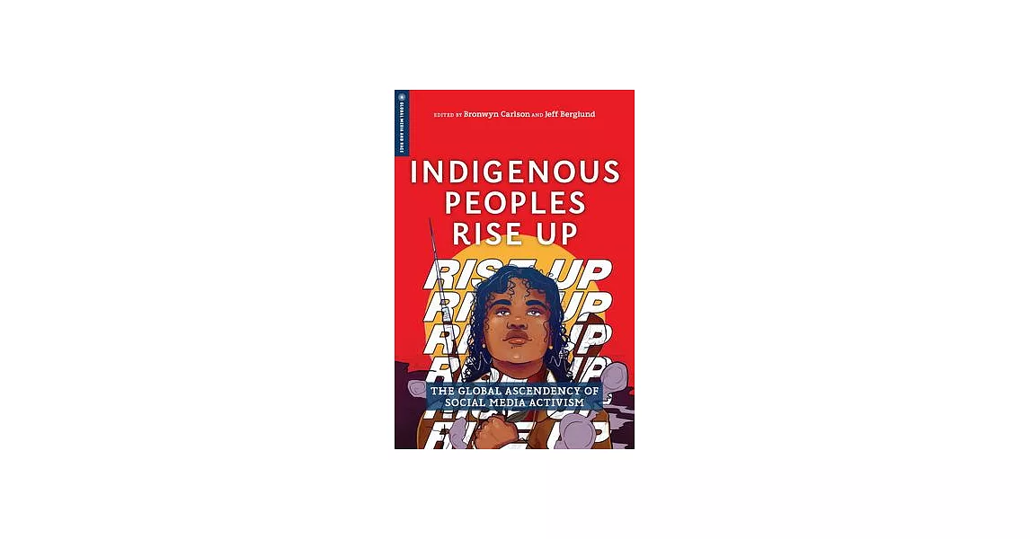 Indigenous Peoples Rise Up: The Global Ascendency of Social Media Activism | 拾書所