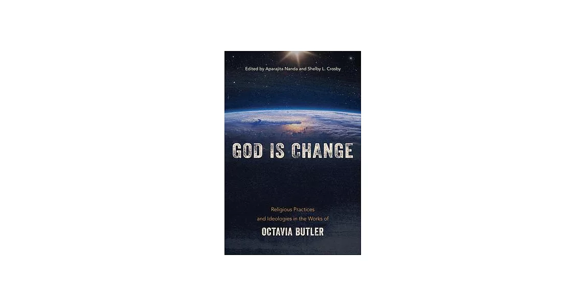 God Is Change: Religious Practices and Ideologies in the Works of Octavia Butler | 拾書所