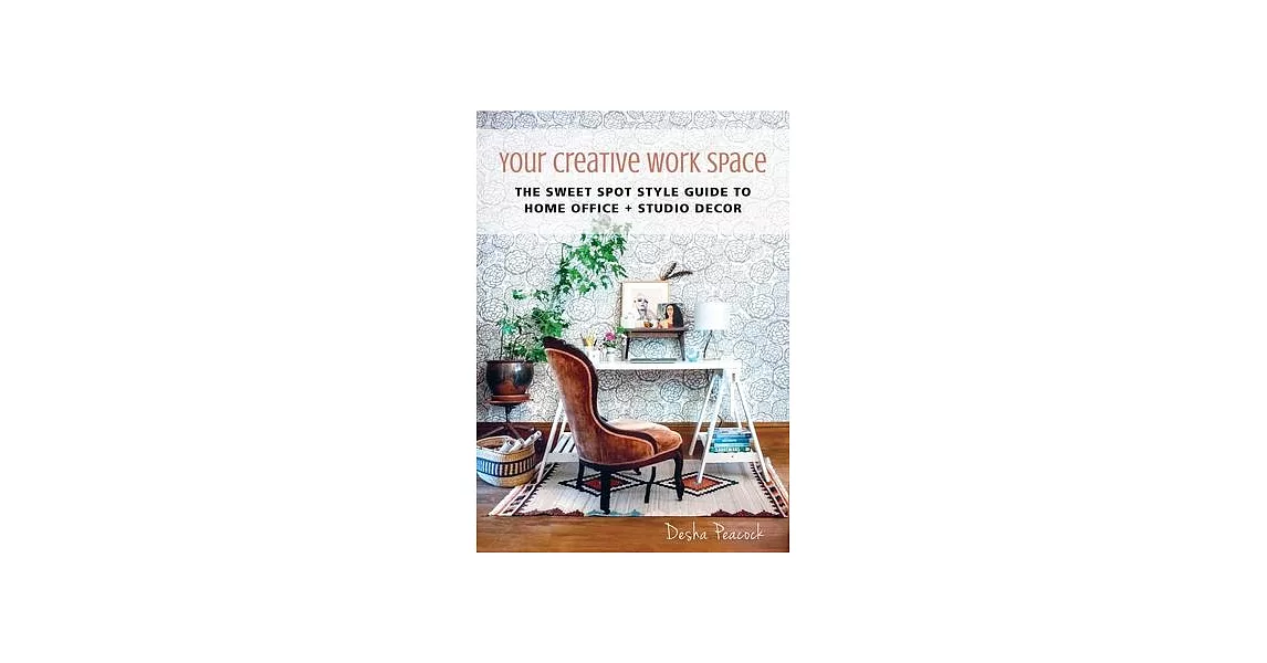 Your Creative Work Space: The Sweet Spot Style Guide to Home Office + Studio Decor | 拾書所