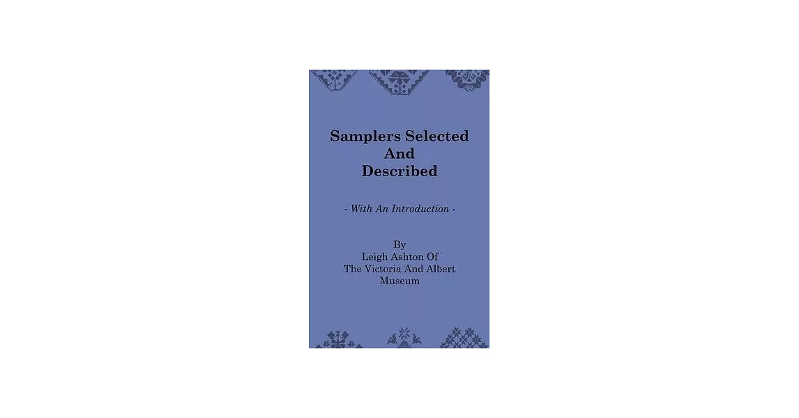 Samplers Selected and Described - With an Introduction by Leigh Ashton of the Victoria and Albert Museum | 拾書所