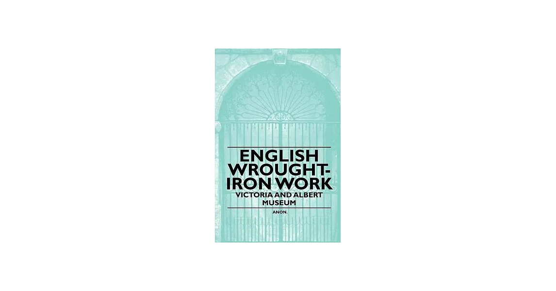 English Wrought-Iron Work - Victoria and Albert Museum | 拾書所