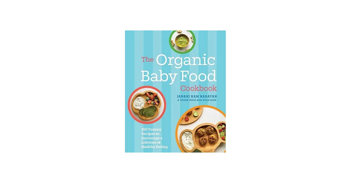 The Organic Baby Food Cookbook: 100 Yummy Recipes to Encourage a Lifetime of Healthy Eating | 拾書所