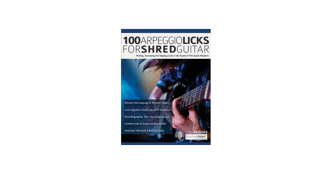 100 Arpeggio Licks for Shred Guitar: Picking, Sweeping and Tapping Licks in the Styles of The Guitar Masters | 拾書所