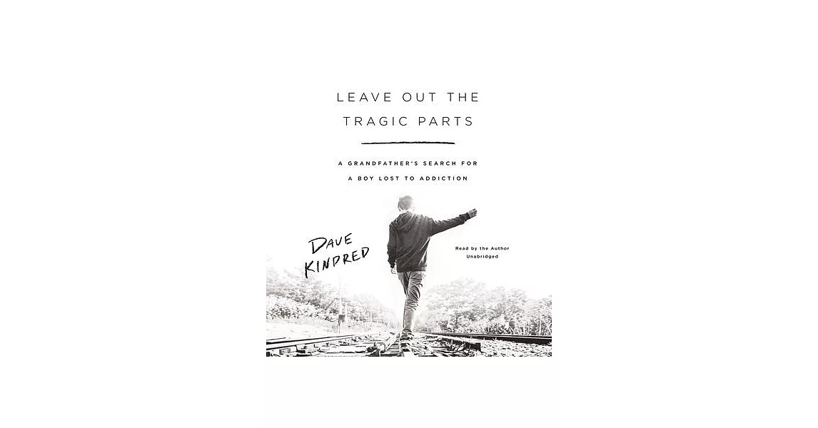 Leave Out the Tragic Parts: A Grandfather’’s Search for a Boy Lost to Addiction | 拾書所