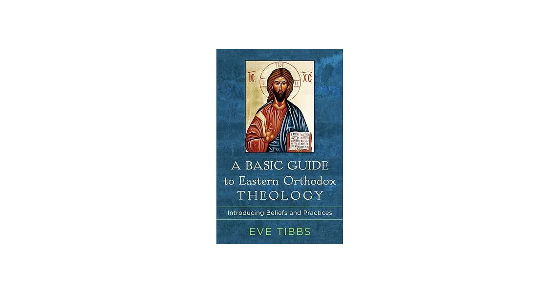 A Basic Guide to Eastern Orthodox Theology: Introducing Beliefs and Practices | 拾書所