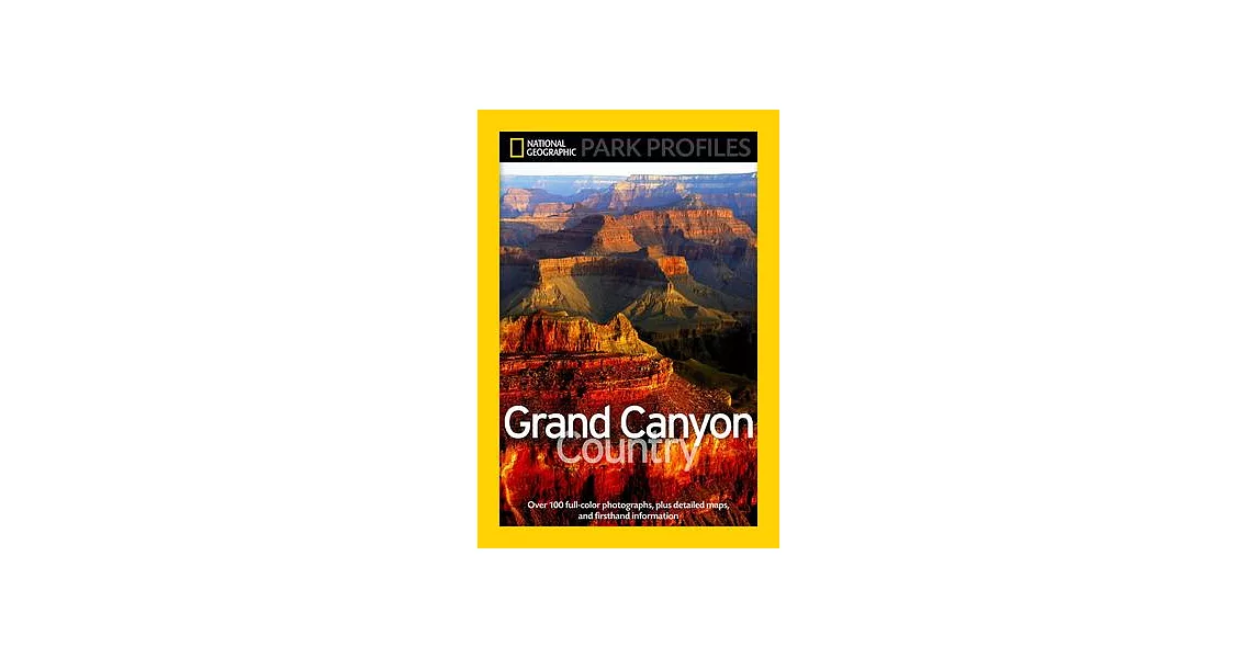 National Geographic Park Profiles: Grand Canyon Country: Over 100 Full-Color Photographs, Plus Detailed Maps, and Firsthand Information | 拾書所