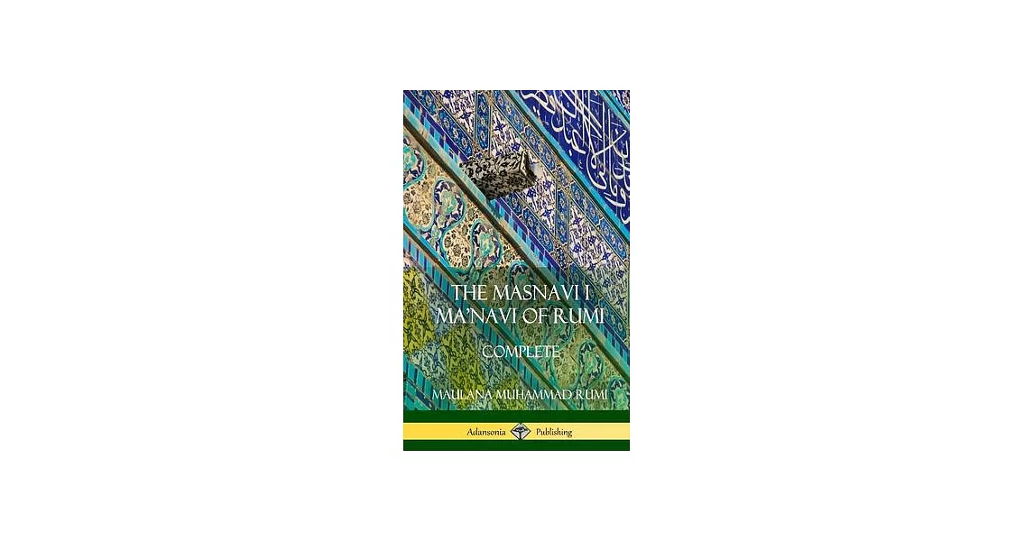 The Masnavi I Ma’’navi of Rumi: Complete (Persian and Sufi Poetry) (Hardcover) | 拾書所