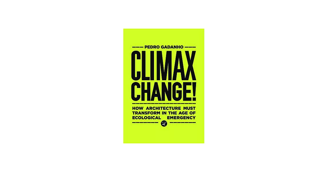 Climax Change!: Architecture’’s Paradigm Shift After the Ecological Crisis | 拾書所