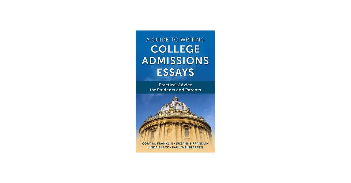 A Guide to Writing College Admissions Essays: Practical Advice for Students and Parents | 拾書所