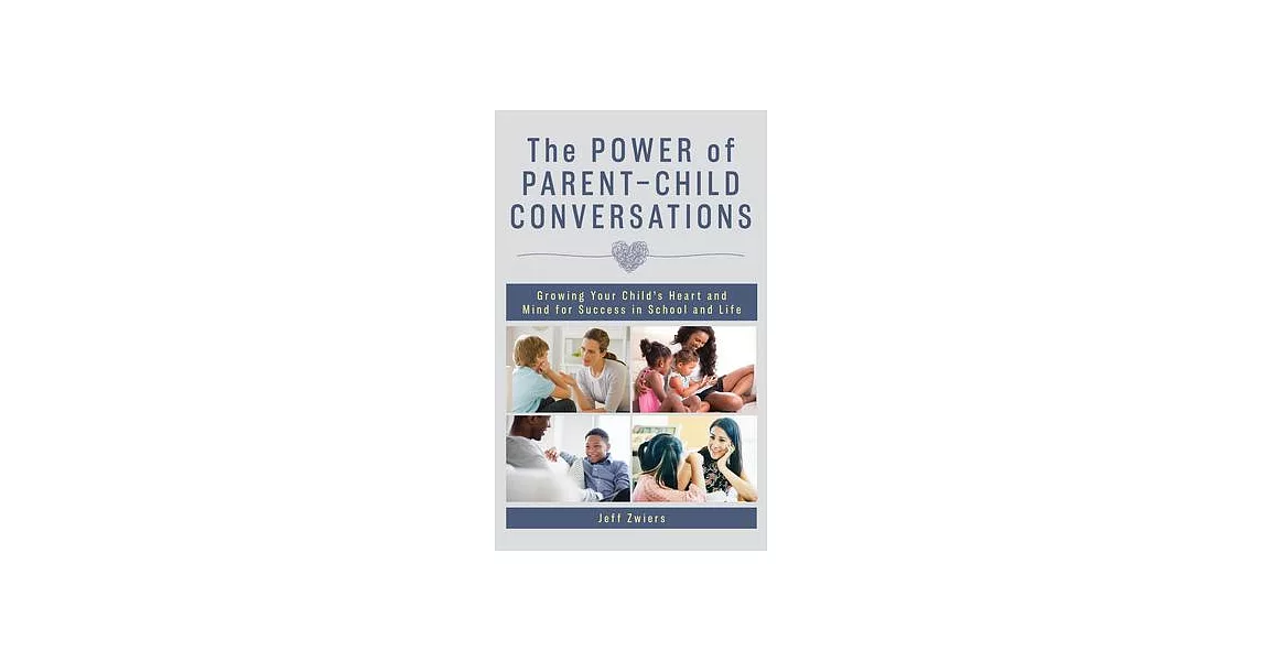 The Power of Parent-Child Conversations: Growing Your Child’’s Heart and Mind for Success in School and Life | 拾書所