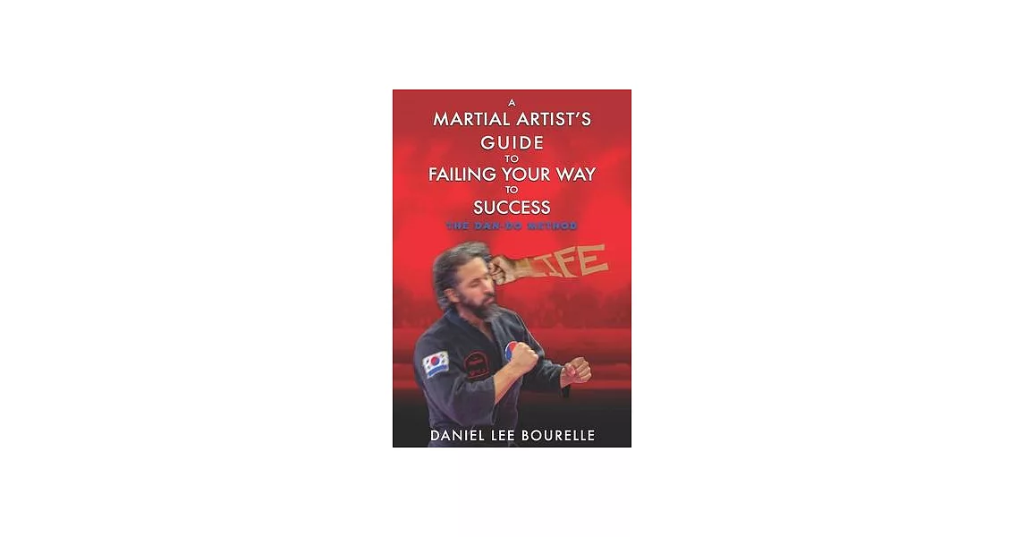 A Martial Artist’’s Guide to Failing Your Way to Success: The Dan-Do Method | 拾書所