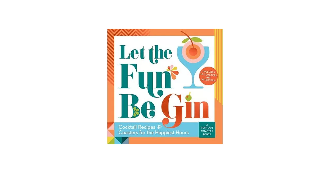 Let the Fun Be Gin: Cocktails and Coasters for the Happiest Hours | 拾書所