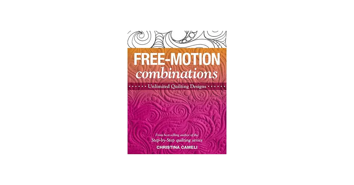 Free-Motion Combinations: Unlimited Quilting Designs | 拾書所