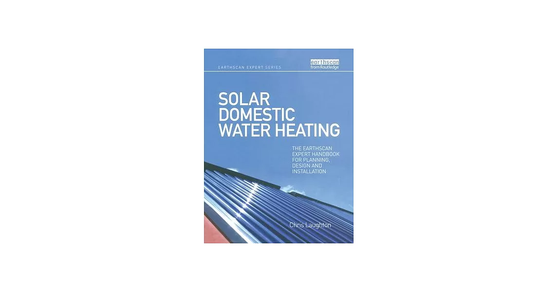 Solar Domestic Water Heating: The Earthscan Expert Handbook for Planning, Design and Installation | 拾書所