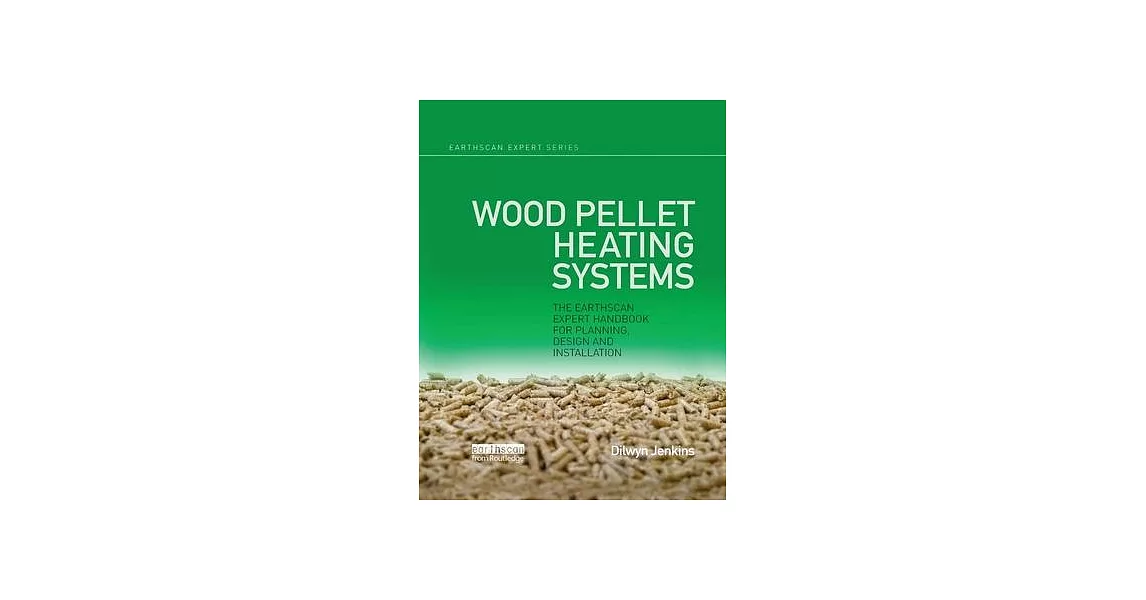 Wood Pellet Heating Systems: The Earthscan Expert Handbook on Planning, Design and Installation | 拾書所