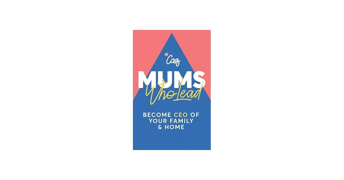 Mums Who Lead: Become CEO of Your Family and Home | 拾書所