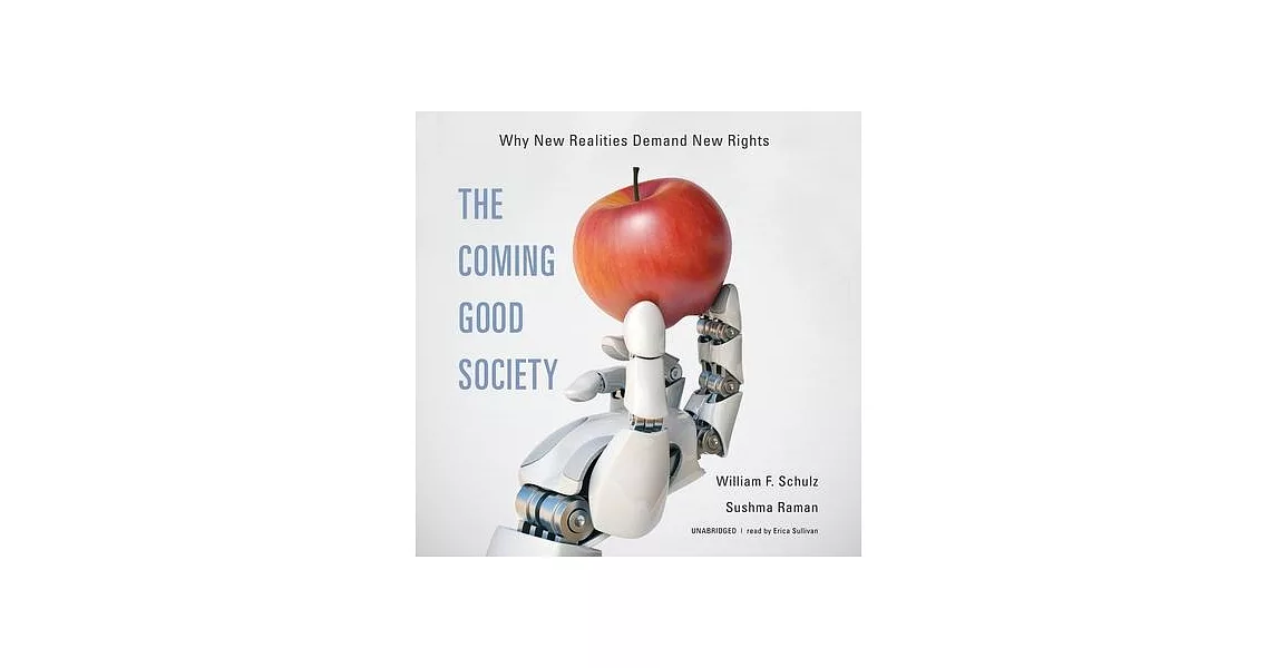 The Coming Good Society Lib/E: Why New Realities Demand New Rights | 拾書所