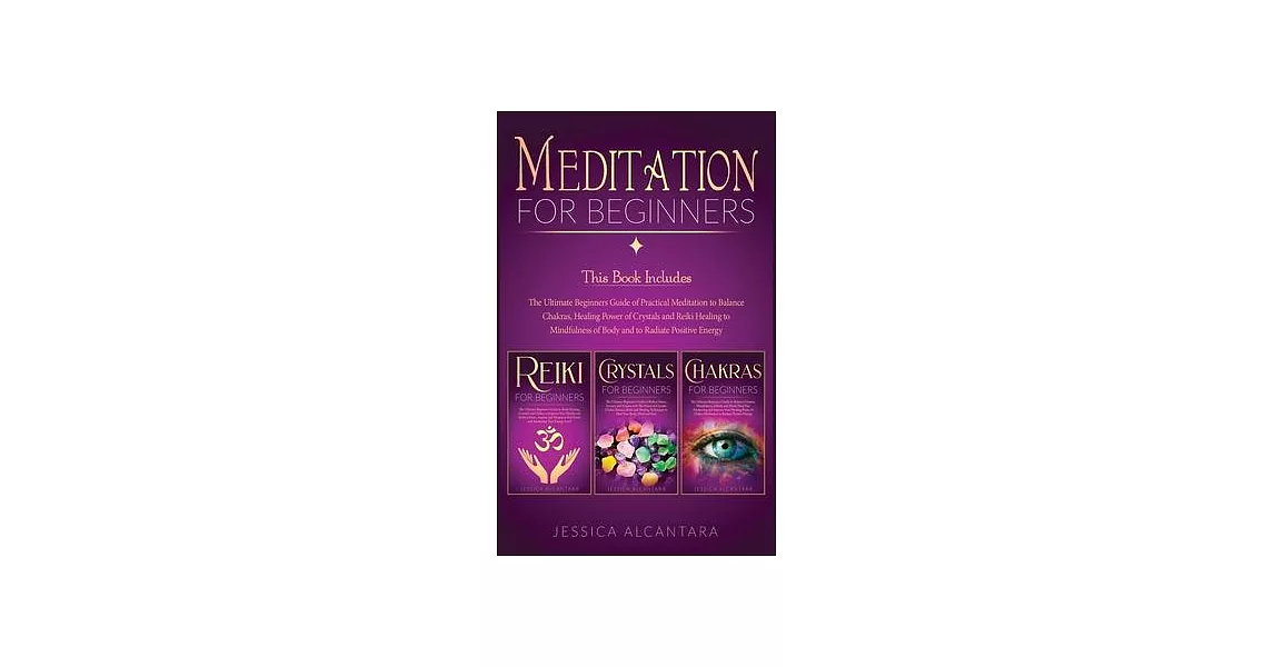 Meditation for Beginners: The Ultimate Beginners Guide to Balance Chakras for Beginners, Crystals for Beginners and Reiki for Beginners to Mindf | 拾書所