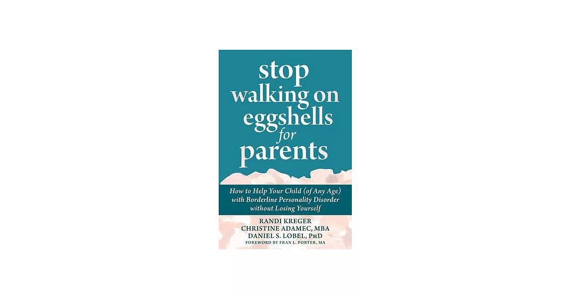 Stop Walking on Eggshells for Parents: How to Help Your Child (of Any Age) with Borderline Personality Disorder Without Losing Yourself | 拾書所