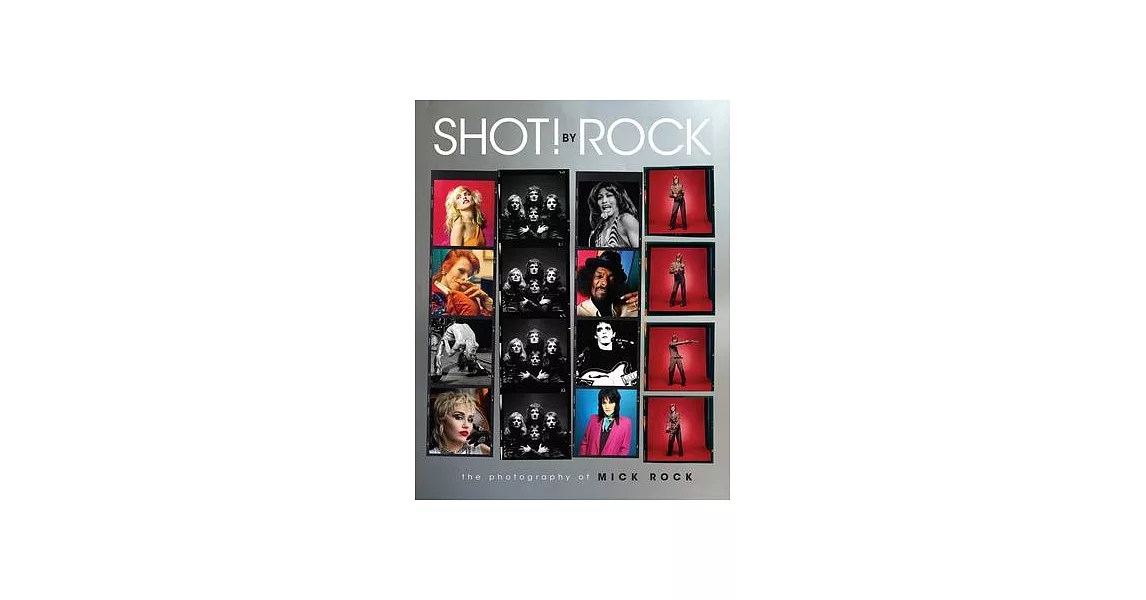 Shot! by Rock: The Photography of Mick Rock | 拾書所