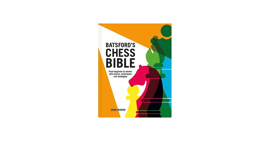 Batsford’’s Chess Bible: From Beginner to Winner with Moves, Techniques and Strategies | 拾書所
