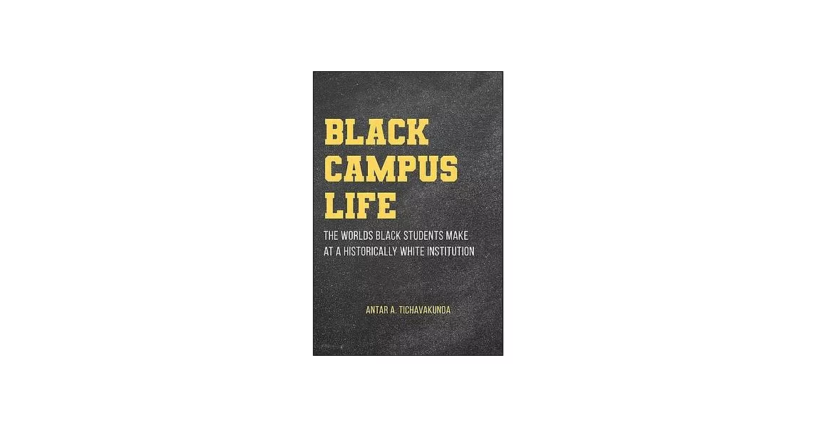 Black Campus Life: The Worlds Black Students Make at a Historically White Institution | 拾書所