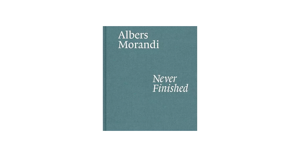 Albers and Morandi: Never Finished | 拾書所